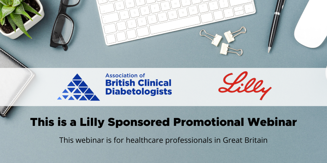 This is a Lilly Sponsored Promotional Webinar. This webinar is for healthcare professionals in Great Britain